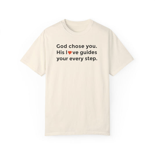 Inspirational Unisex Garment-Dyed T-Shirt - "God chose you. His love guides your every step."