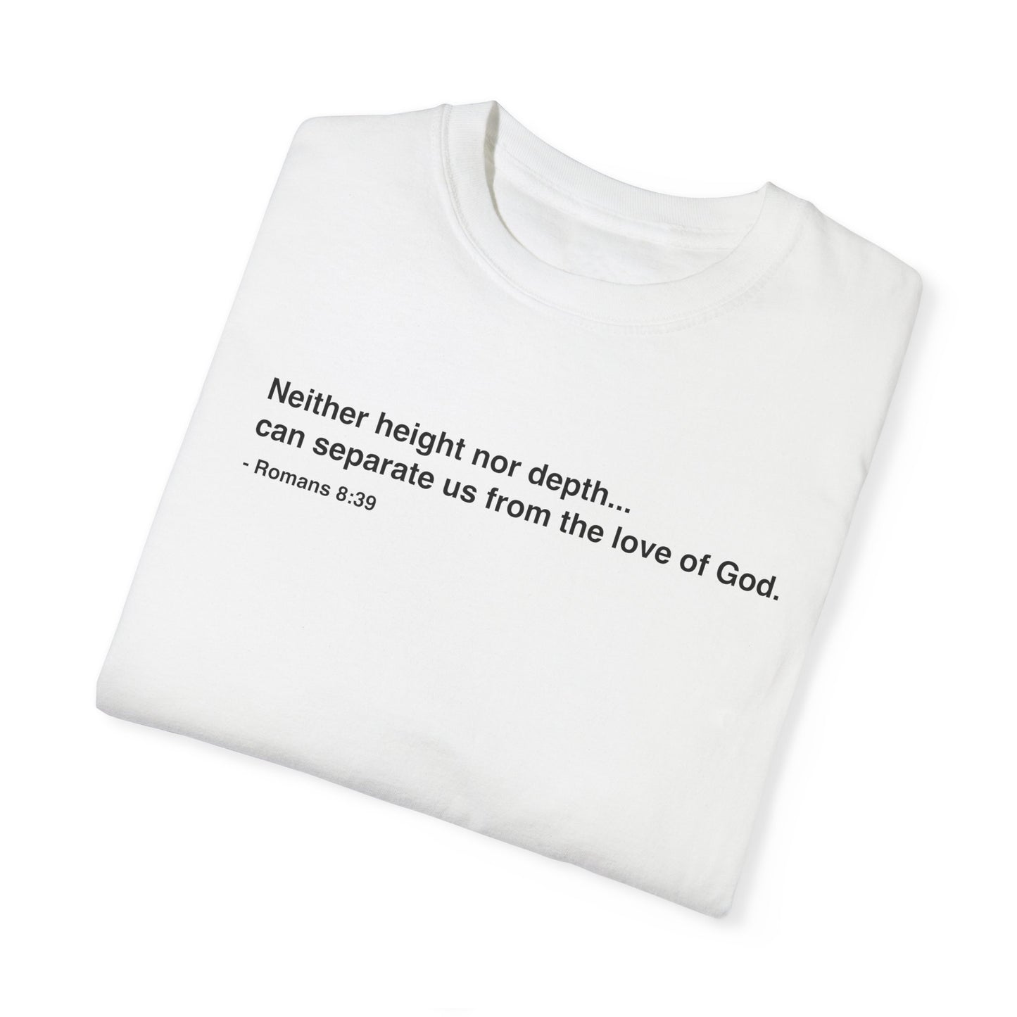 Inspirational Unisex Garment-Dyed T-Shirt - 'Neither height nor depth...' Design