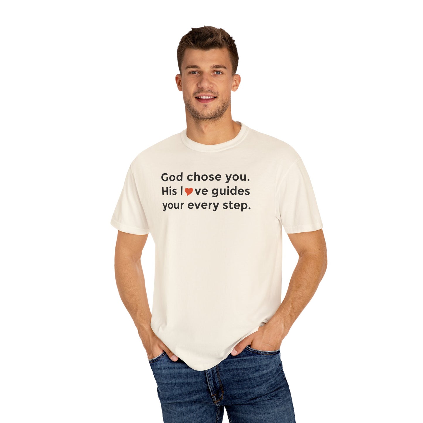 Inspirational Unisex Garment-Dyed T-Shirt - "God chose you. His love guides your every step."