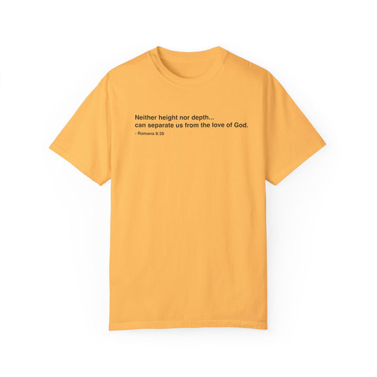 Inspirational Unisex Garment-Dyed T-Shirt - 'Neither height nor depth...' Design