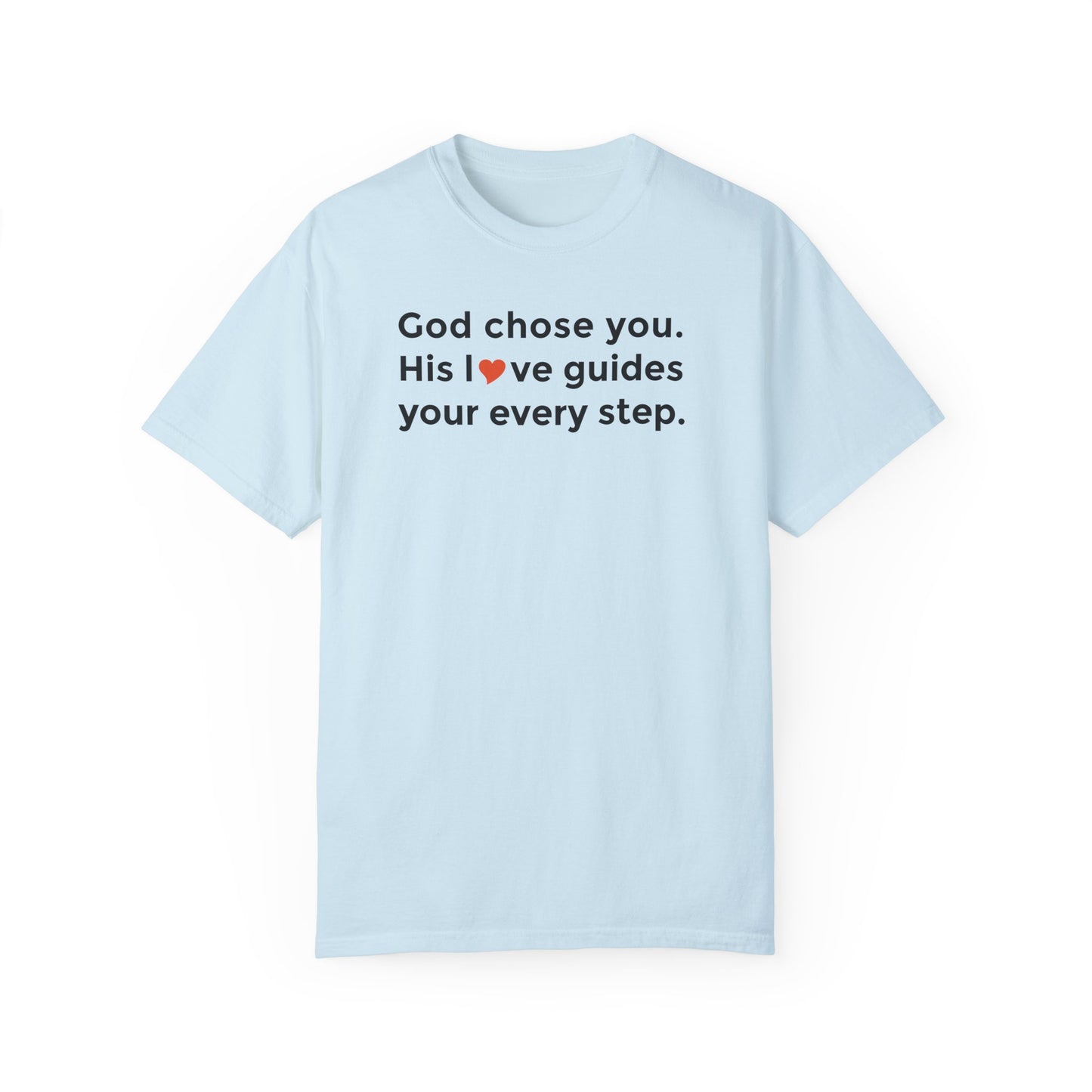 Inspirational Unisex Garment-Dyed T-Shirt - "God chose you. His love guides your every step."