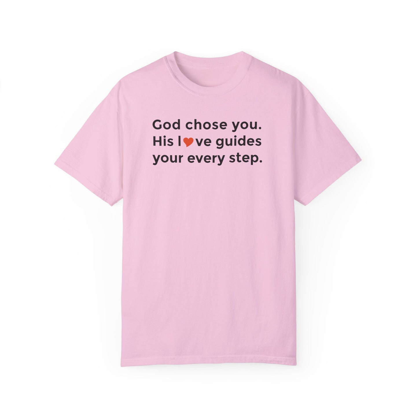 Inspirational Unisex Garment-Dyed T-Shirt - "God chose you. His love guides your every step."