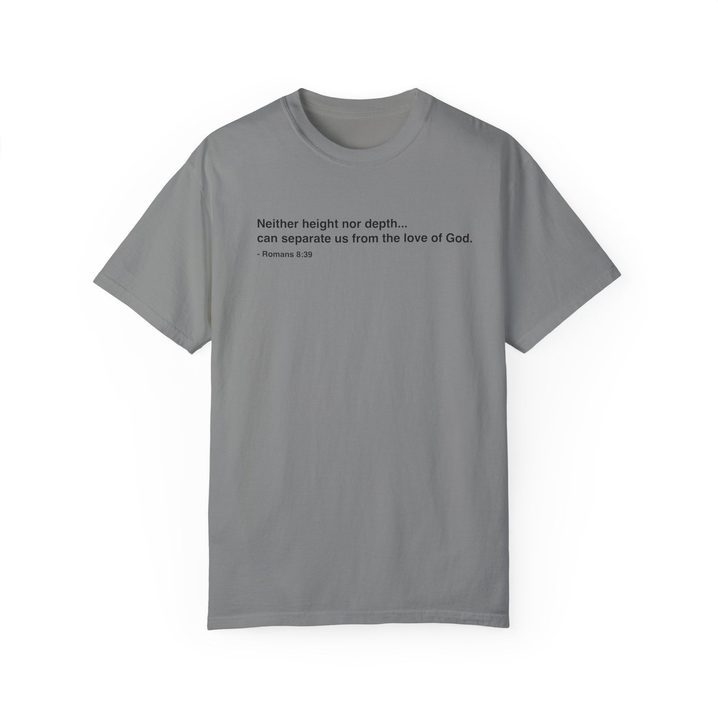 Inspirational Unisex Garment-Dyed T-Shirt - 'Neither height nor depth...' Design