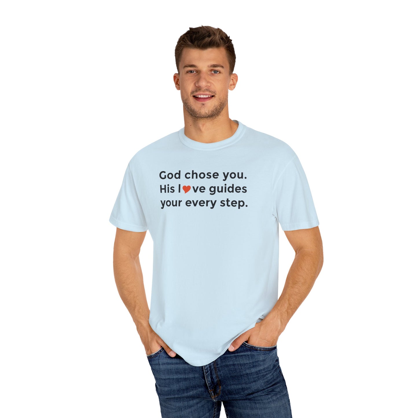 Inspirational Unisex Garment-Dyed T-Shirt - "God chose you. His love guides your every step."