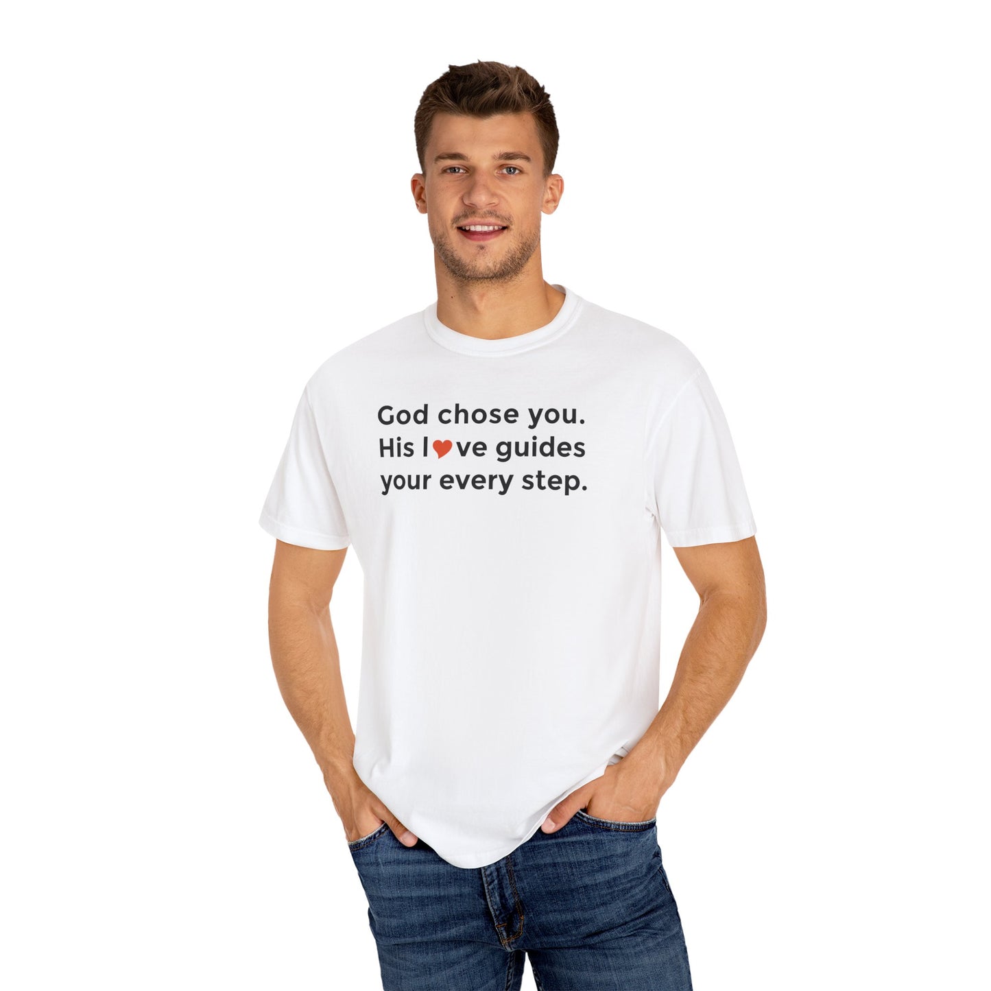Inspirational Unisex Garment-Dyed T-Shirt - "God chose you. His love guides your every step."