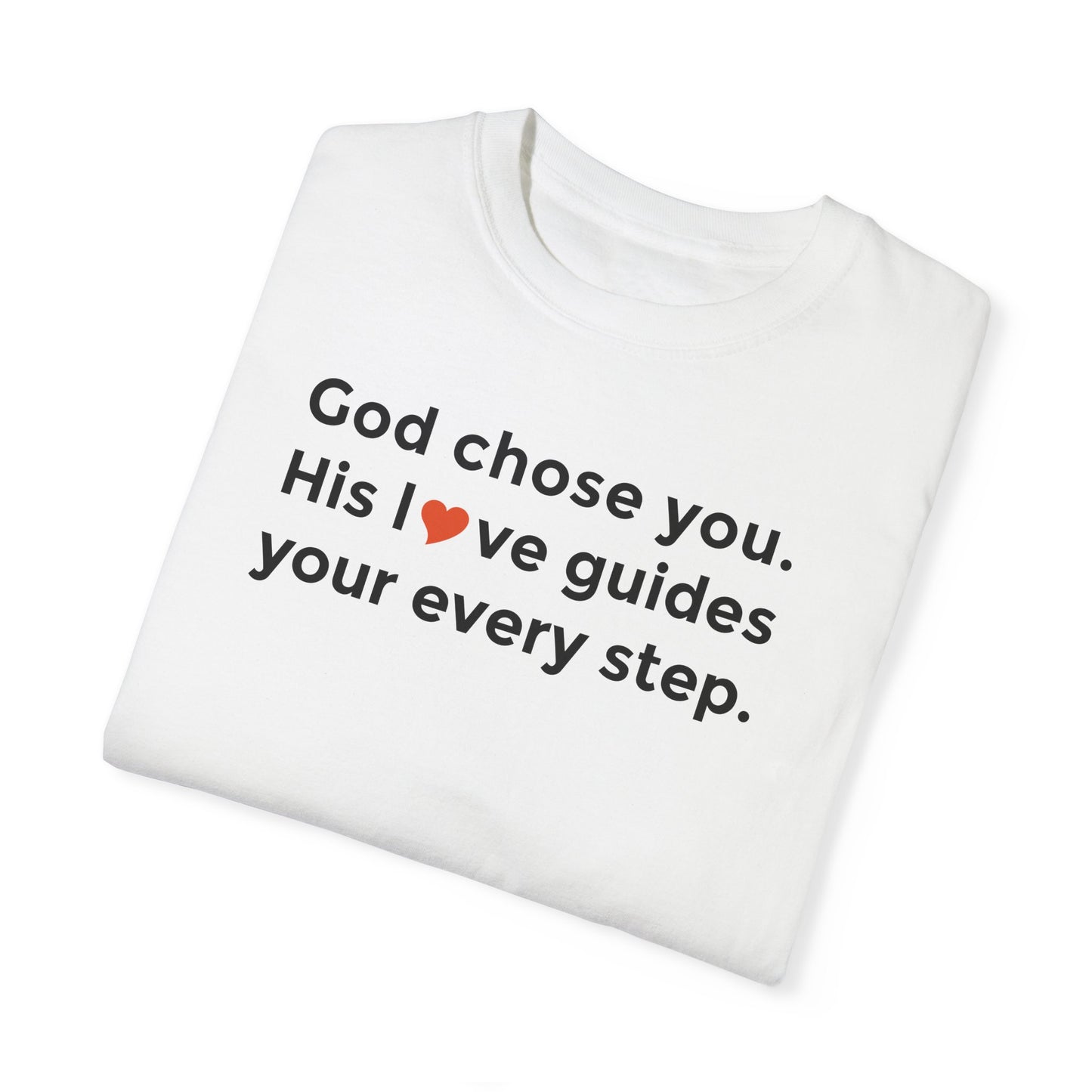 Inspirational Unisex Garment-Dyed T-Shirt - "God chose you. His love guides your every step."