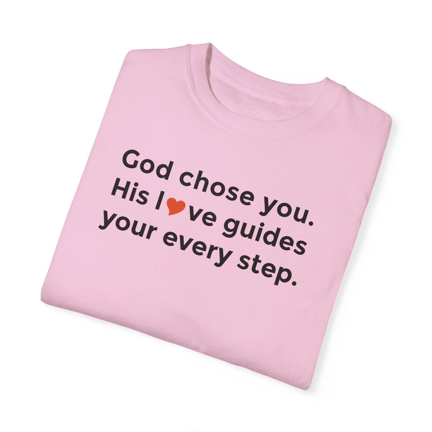 Inspirational Unisex Garment-Dyed T-Shirt - "God chose you. His love guides your every step."