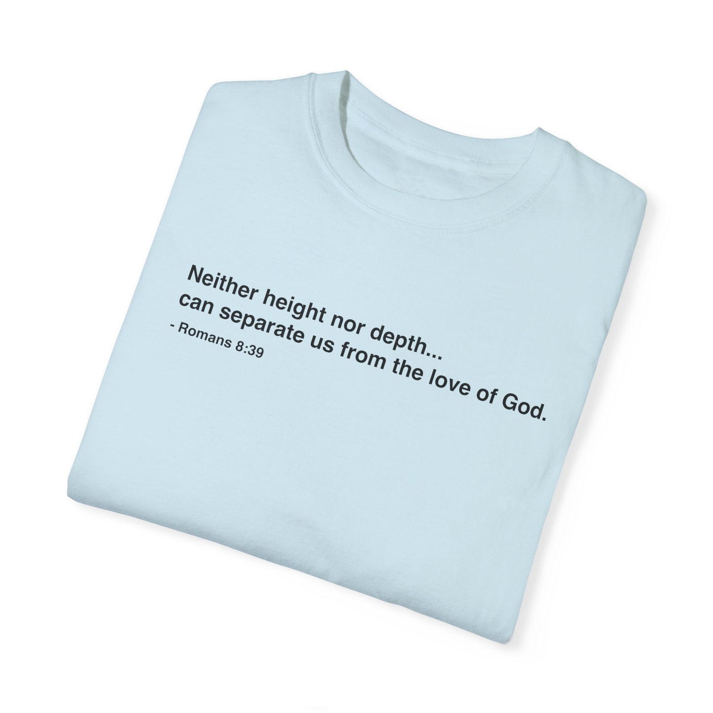 Inspirational Unisex Garment-Dyed T-Shirt - 'Neither height nor depth...' Design