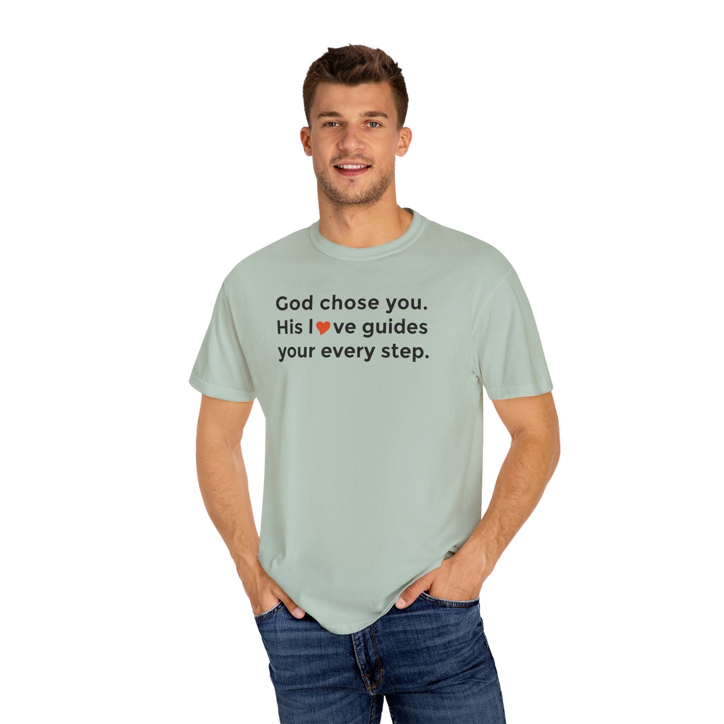 Inspirational Unisex Garment-Dyed T-Shirt - "God chose you. His love guides your every step."