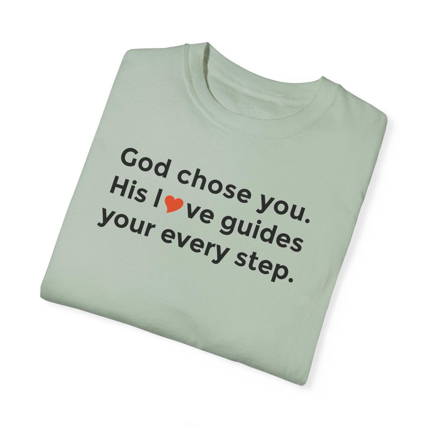Inspirational Unisex Garment-Dyed T-Shirt - "God chose you. His love guides your every step."