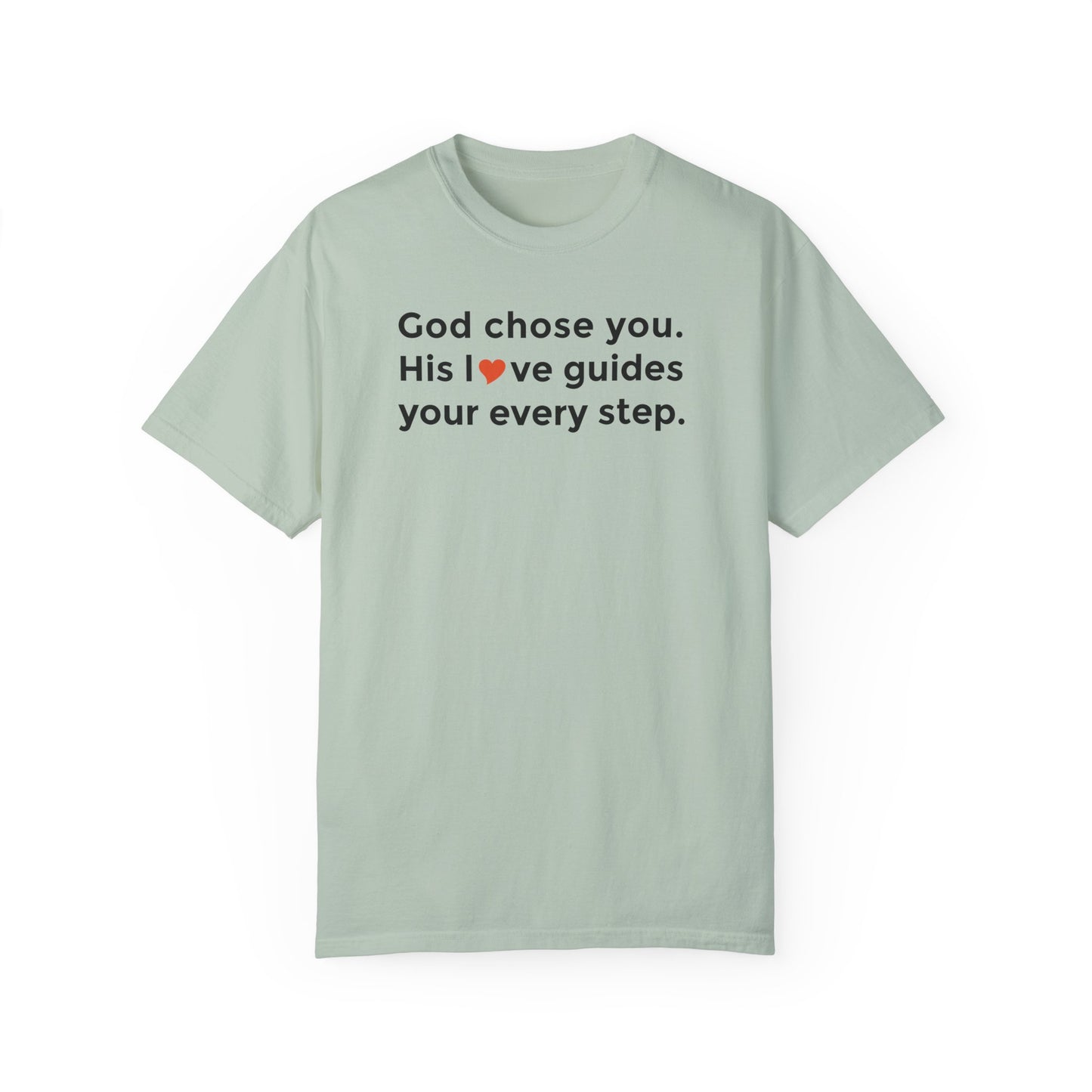 Inspirational Unisex Garment-Dyed T-Shirt - "God chose you. His love guides your every step."