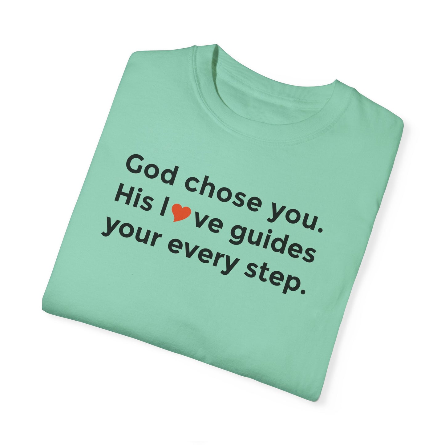Inspirational Unisex Garment-Dyed T-Shirt - "God chose you. His love guides your every step."