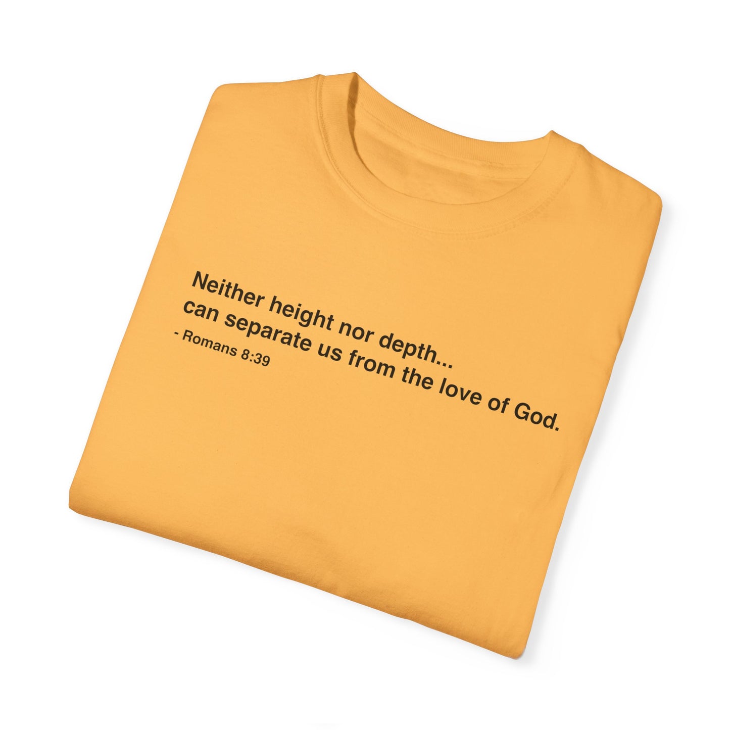 Inspirational Unisex Garment-Dyed T-Shirt - 'Neither height nor depth...' Design