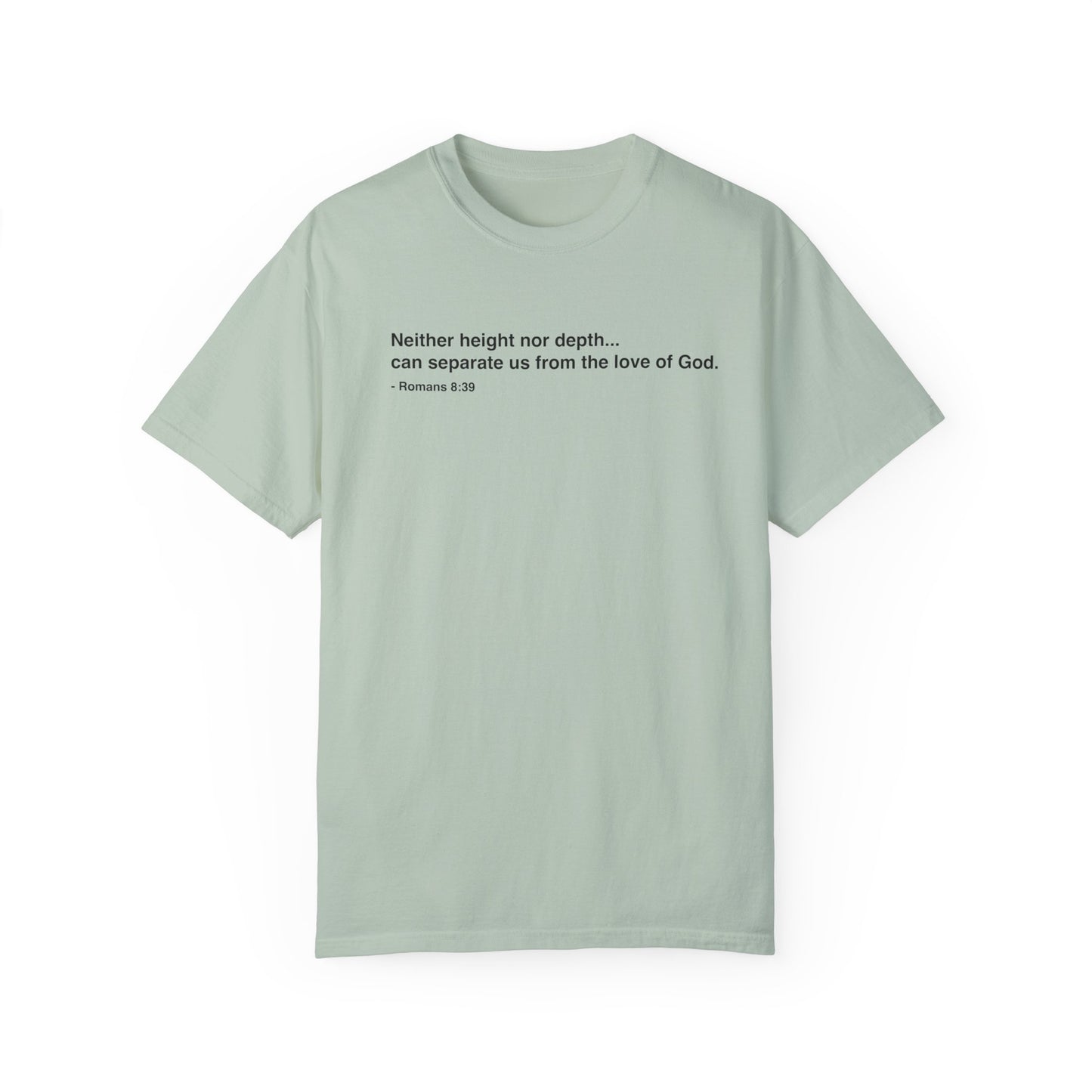 Inspirational Unisex Garment-Dyed T-Shirt - 'Neither height nor depth...' Design