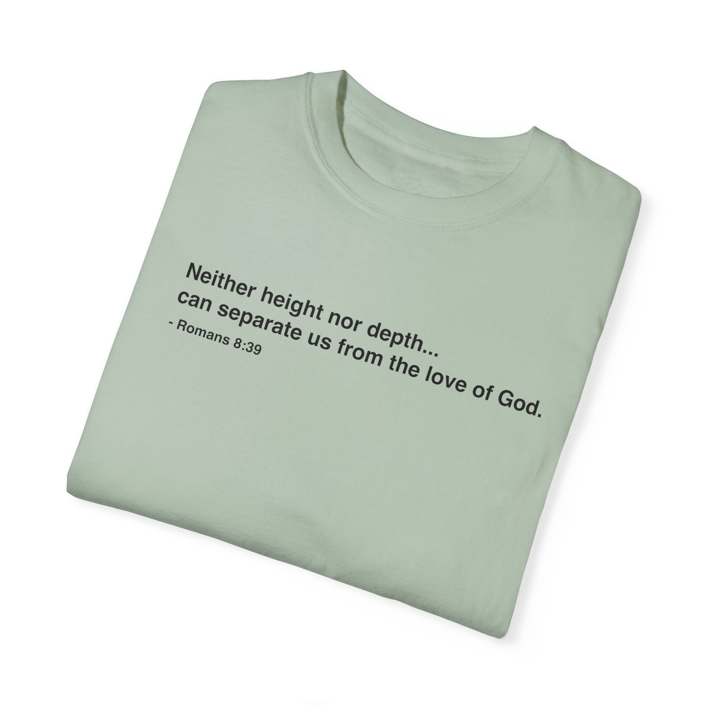 Inspirational Unisex Garment-Dyed T-Shirt - 'Neither height nor depth...' Design