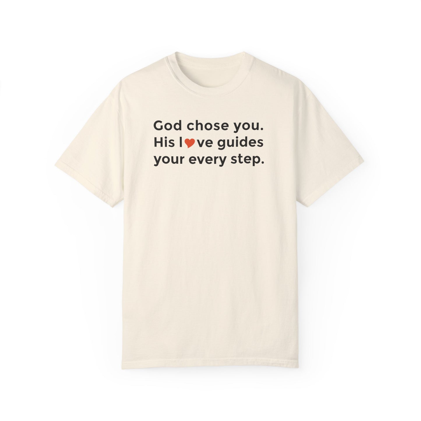 Inspirational Unisex Garment-Dyed T-Shirt - "God chose you. His love guides your every step."