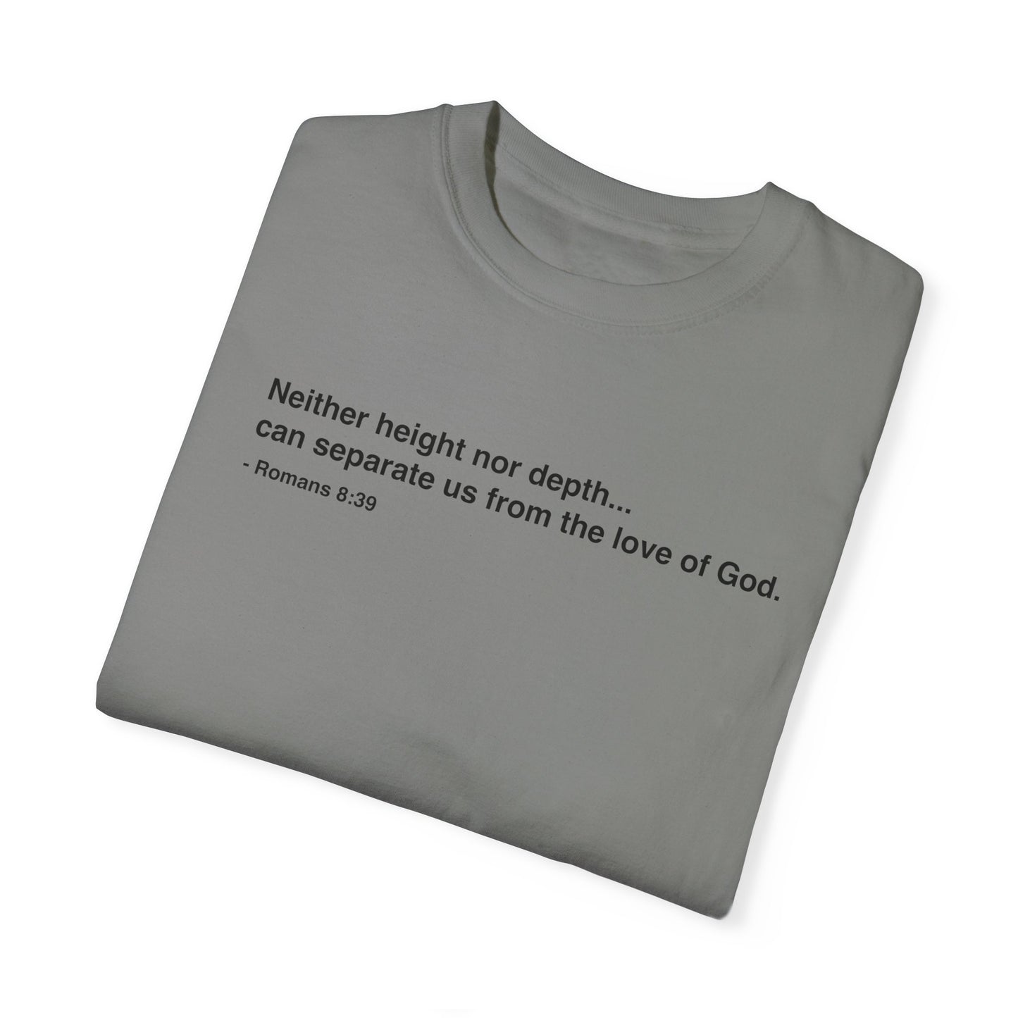 Inspirational Unisex Garment-Dyed T-Shirt - 'Neither height nor depth...' Design