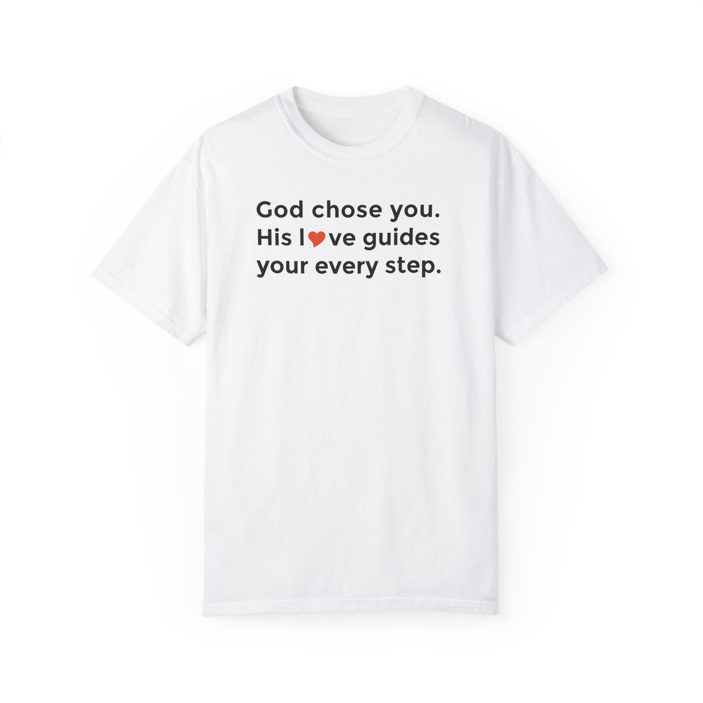 Inspirational Unisex Garment-Dyed T-Shirt - "God chose you. His love guides your every step."