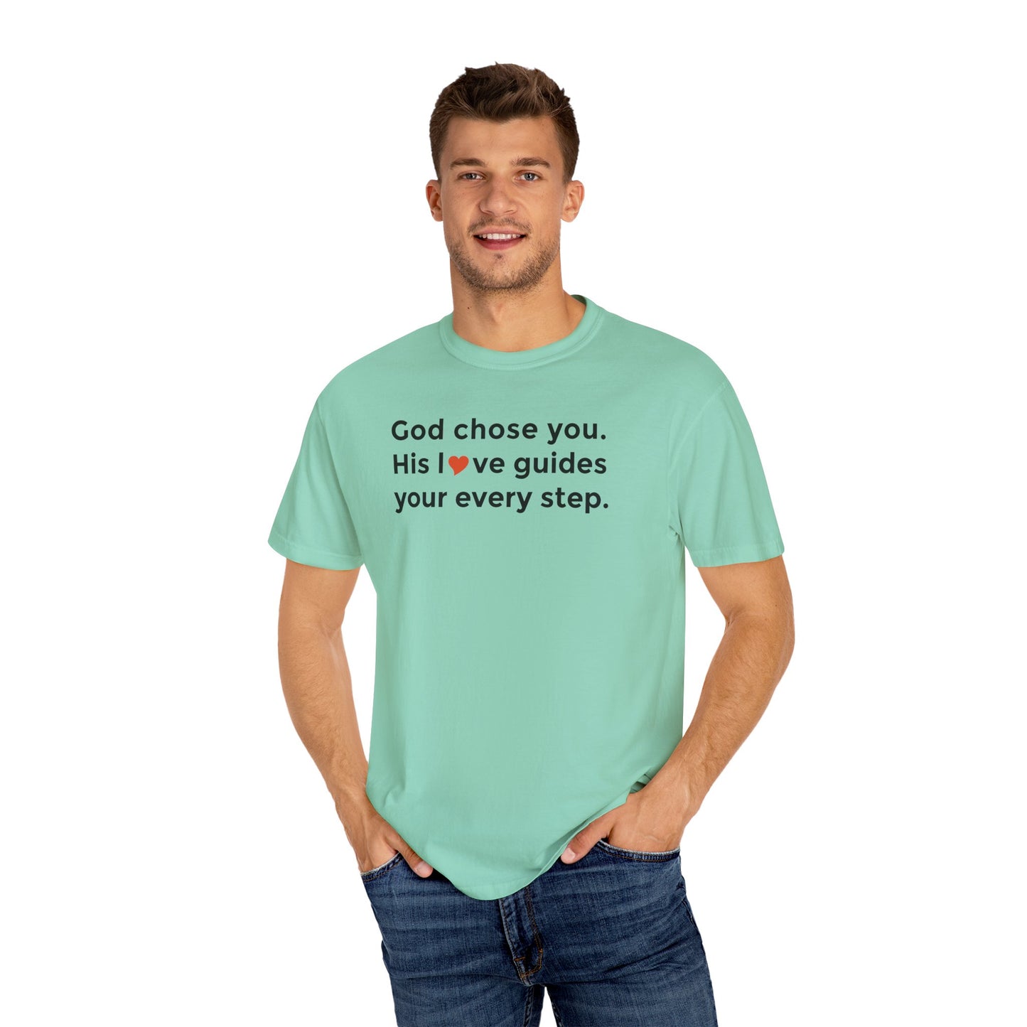 Inspirational Unisex Garment-Dyed T-Shirt - "God chose you. His love guides your every step."