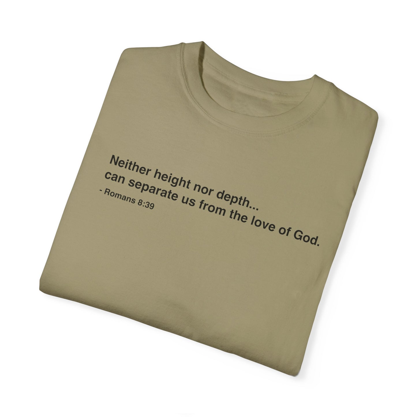 Inspirational Unisex Garment-Dyed T-Shirt - 'Neither height nor depth...' Design