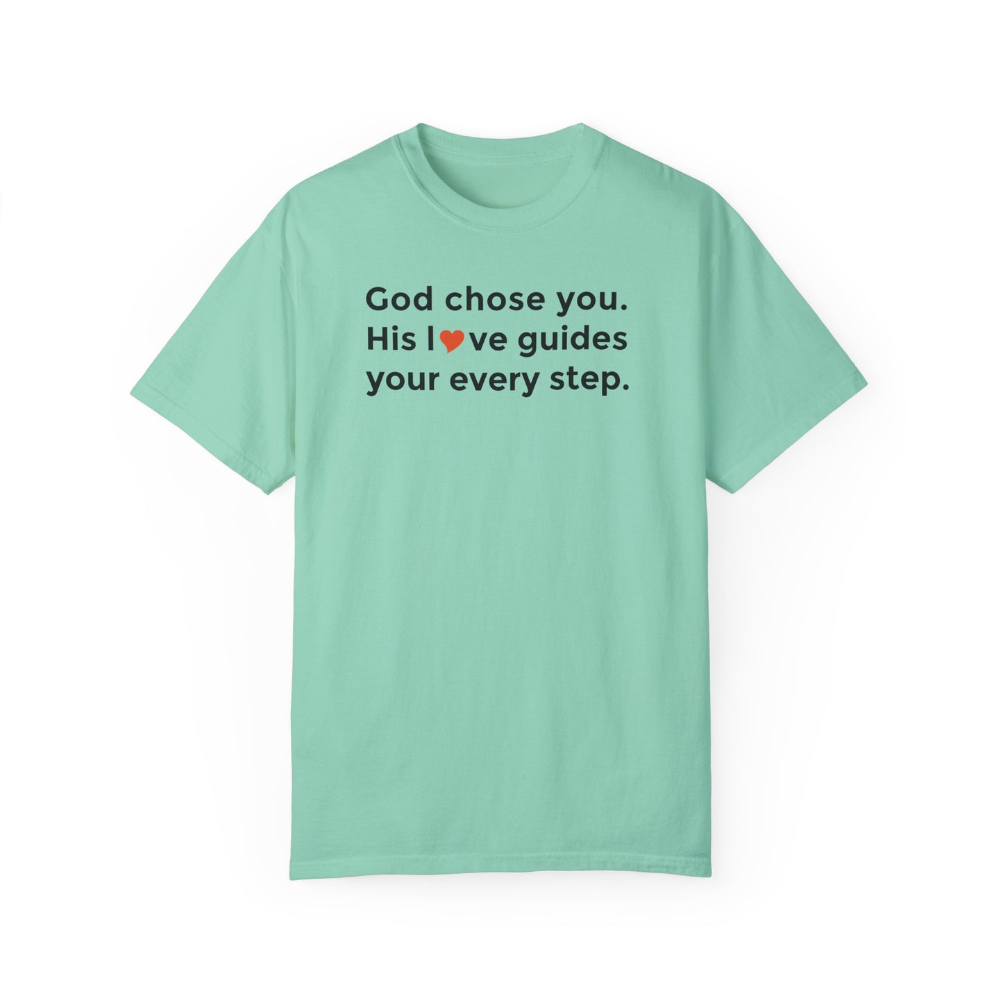 Inspirational Unisex Garment-Dyed T-Shirt - "God chose you. His love guides your every step."