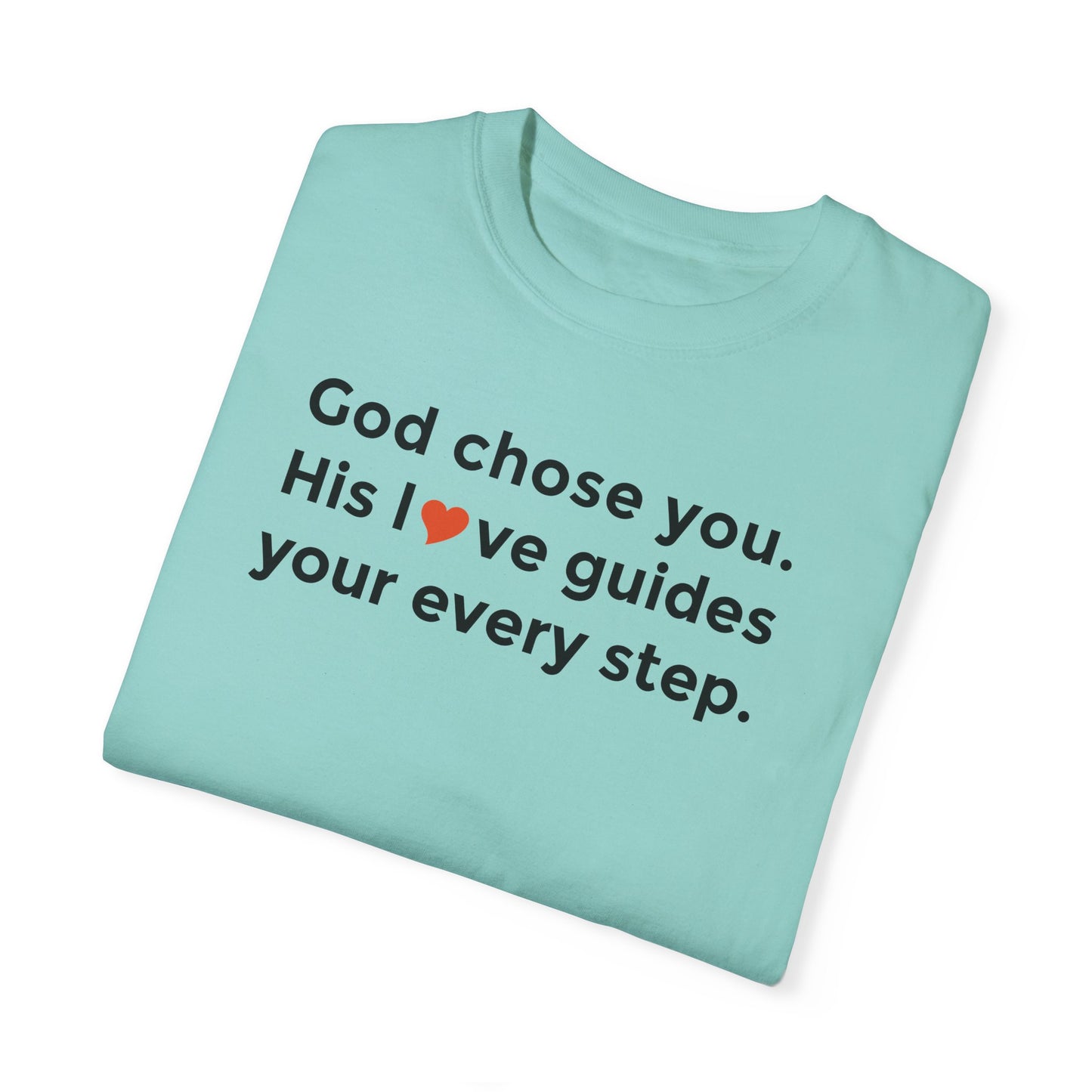 Inspirational Unisex Garment-Dyed T-Shirt - "God chose you. His love guides your every step."