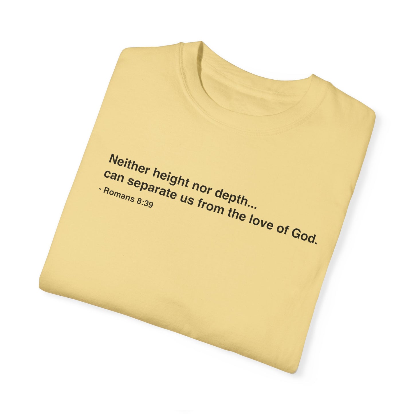 Inspirational Unisex Garment-Dyed T-Shirt - 'Neither height nor depth...' Design