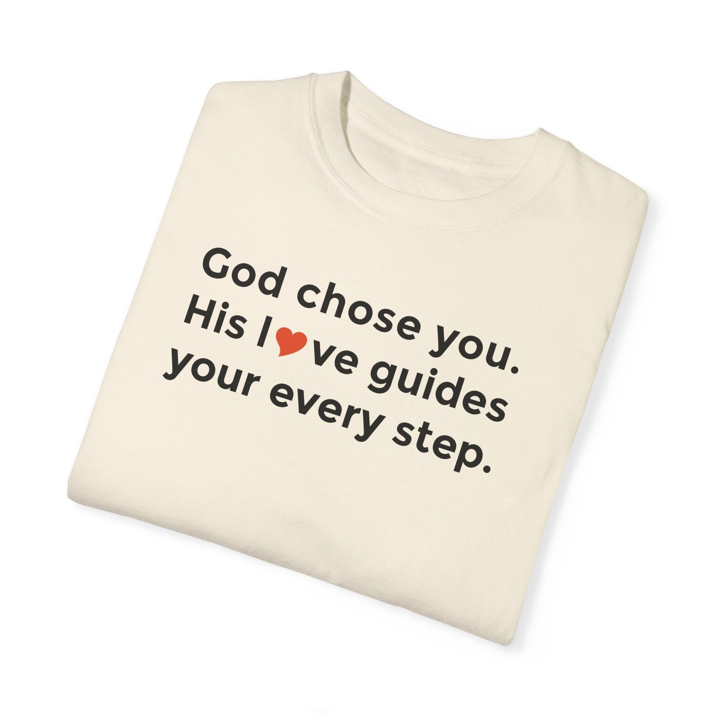 Inspirational Unisex Garment-Dyed T-Shirt - "God chose you. His love guides your every step."