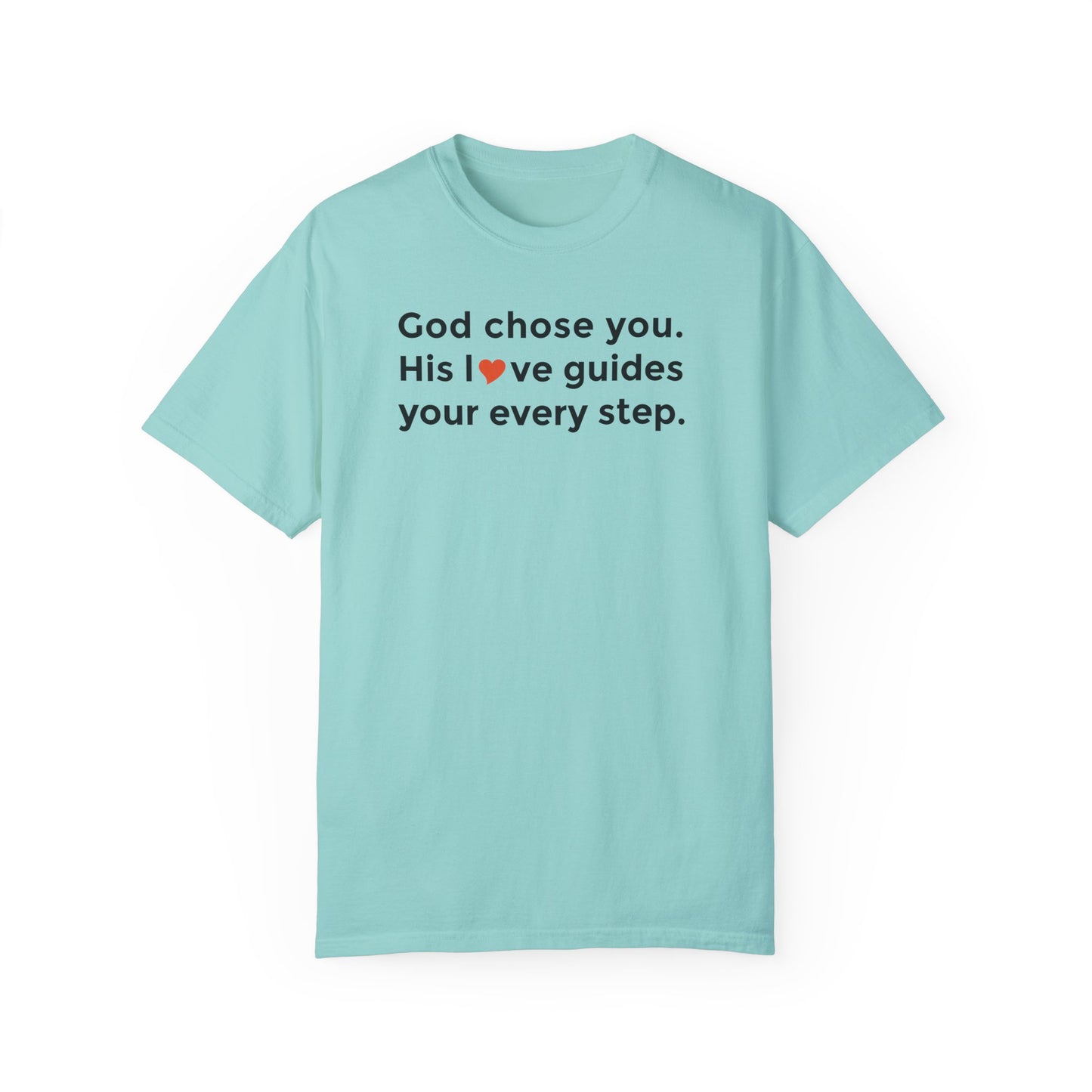 Inspirational Unisex Garment-Dyed T-Shirt - "God chose you. His love guides your every step."