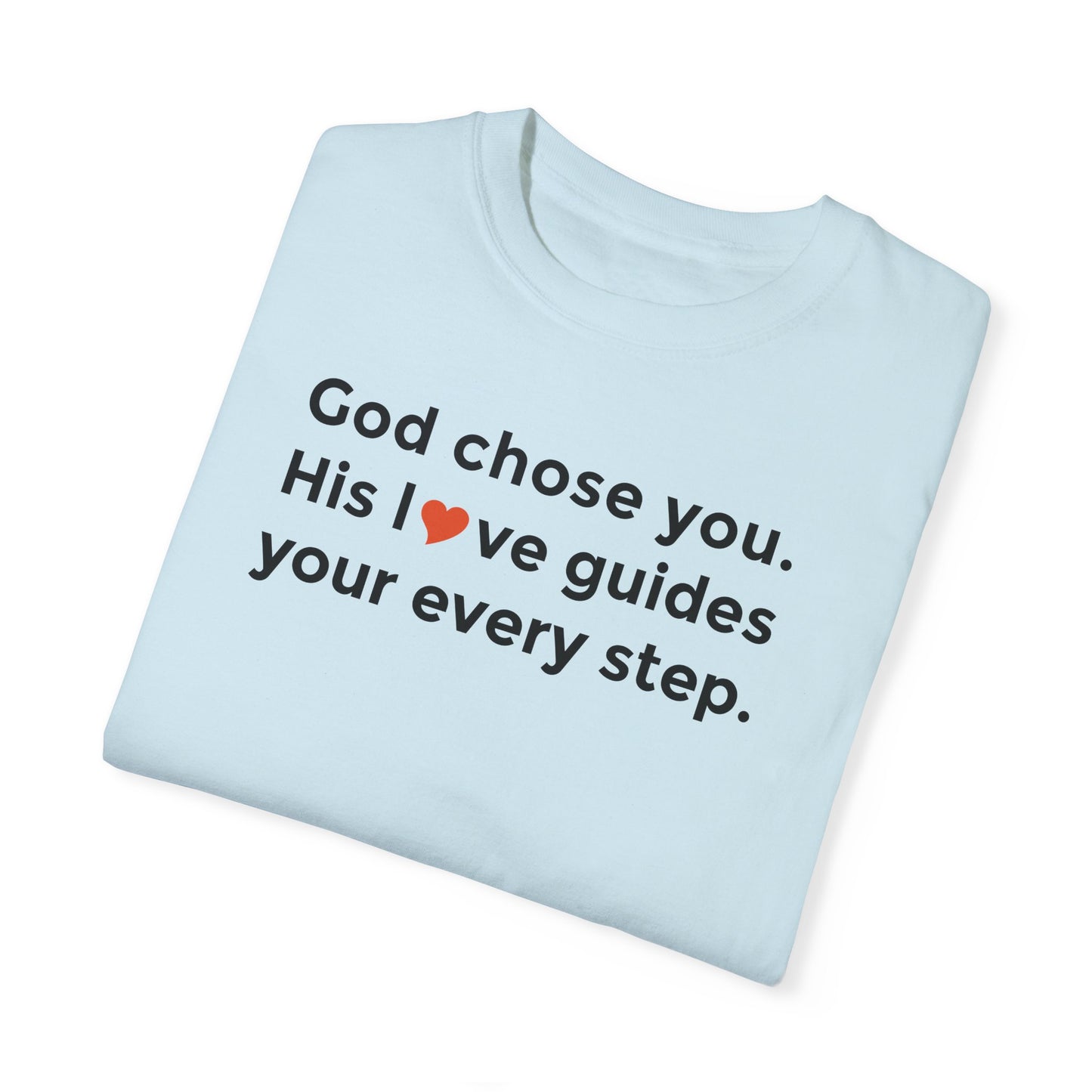Inspirational Unisex Garment-Dyed T-Shirt - "God chose you. His love guides your every step."