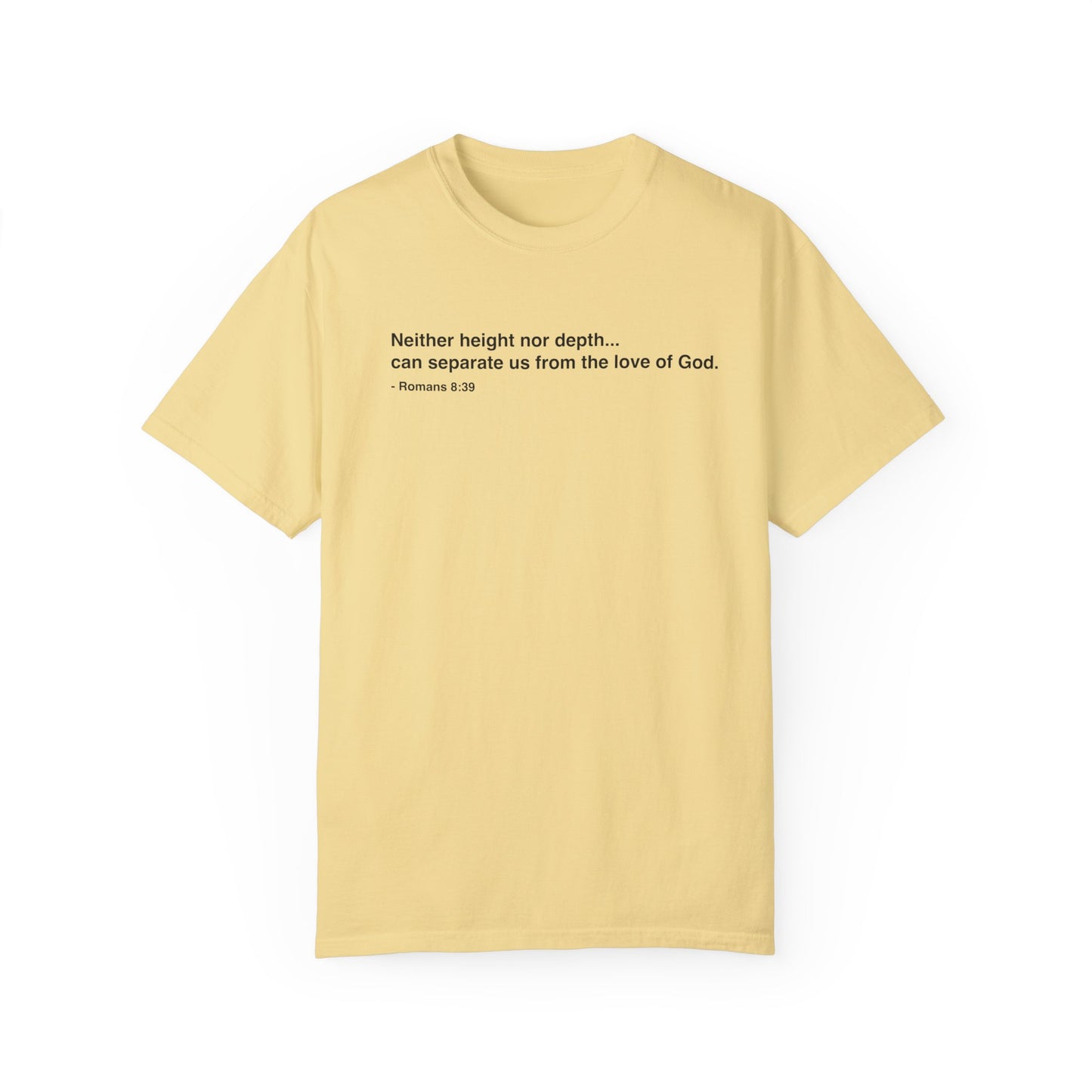 Inspirational Unisex Garment-Dyed T-Shirt - 'Neither height nor depth...' Design
