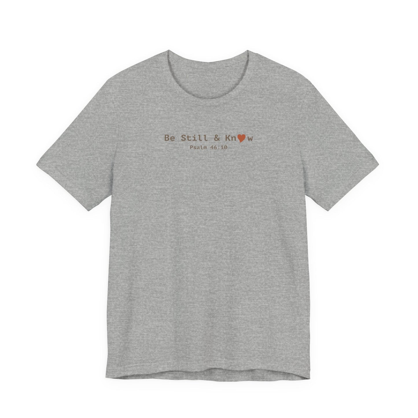 Be Still and Know T-Shirt - Psalm 46:10 Christian Faith Tee - i am loved