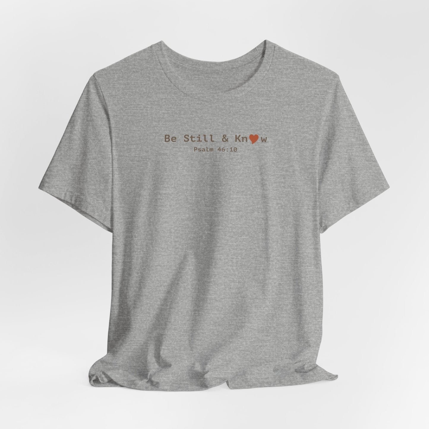 Be Still and Know T-Shirt - Psalm 46:10 Christian Faith Tee - i am loved