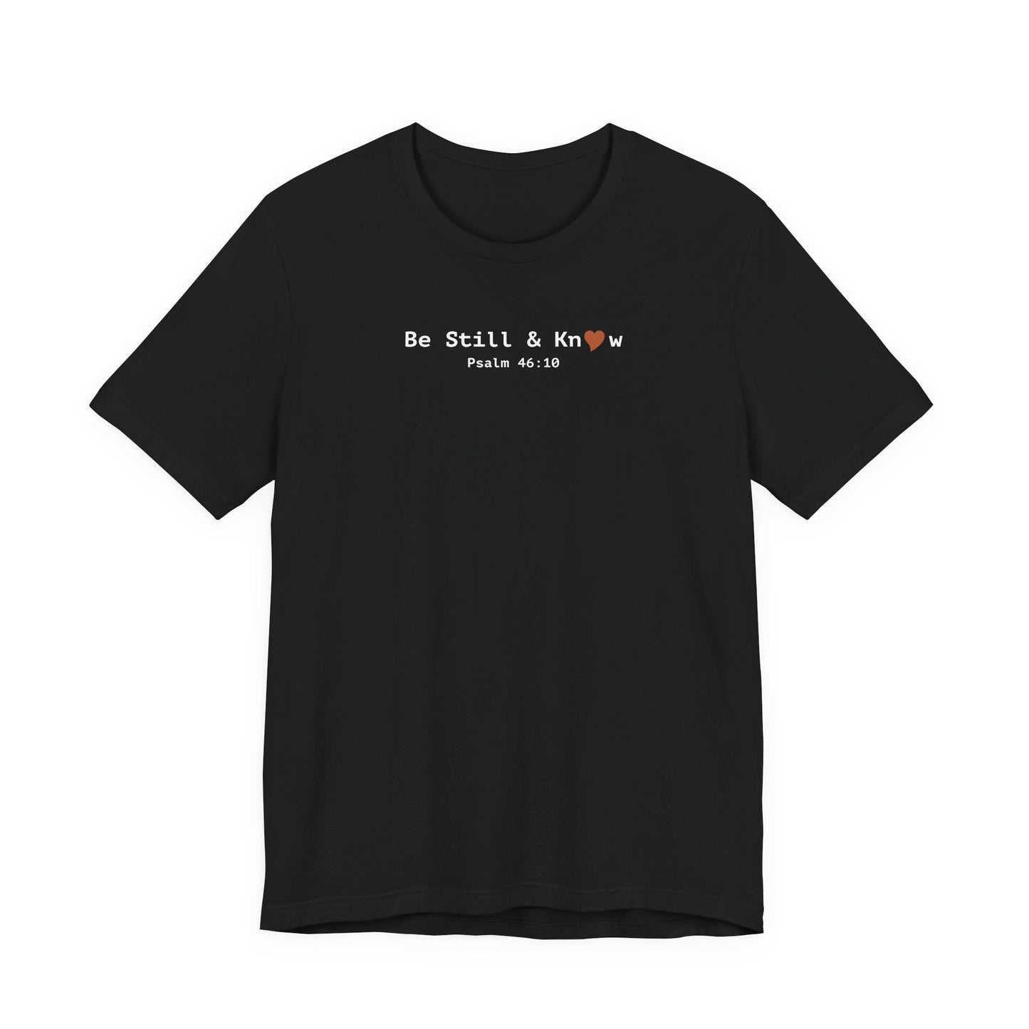 Be Still and Know T-Shirt - Psalm 46:10 Christian Faith Tee - i am loved