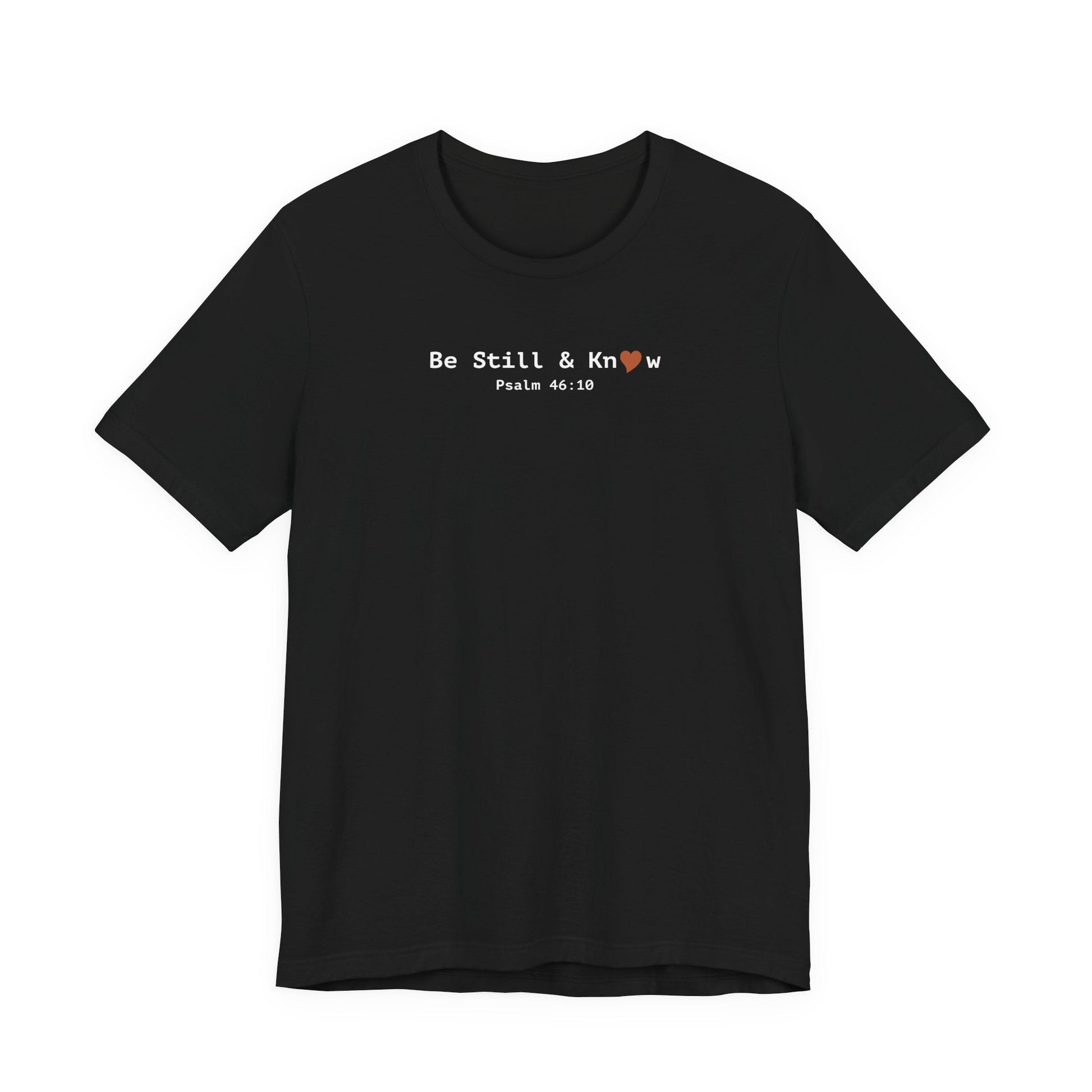Be Still and Know T-Shirt - Psalm 46:10 Christian Faith Tee - i am loved