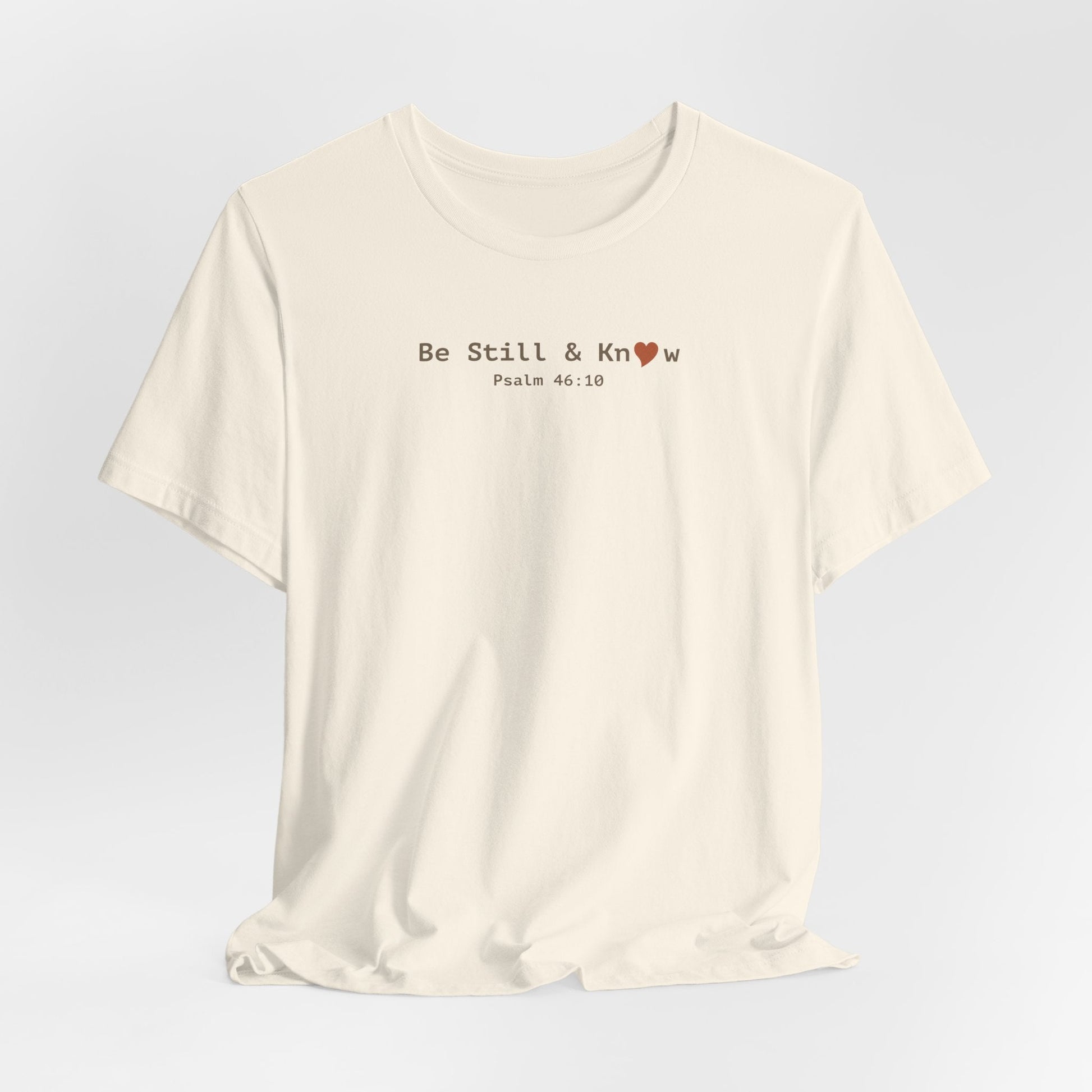 Be Still and Know T-Shirt - Psalm 46:10 Christian Faith Tee - i am loved