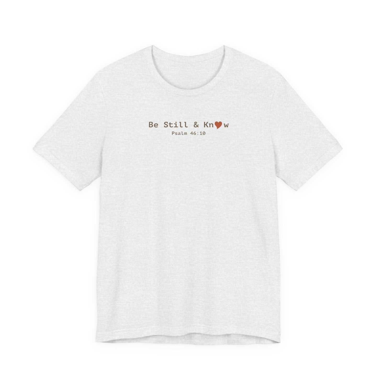 Be Still and Know T-Shirt - Psalm 46:10 Christian Faith Tee - i am loved