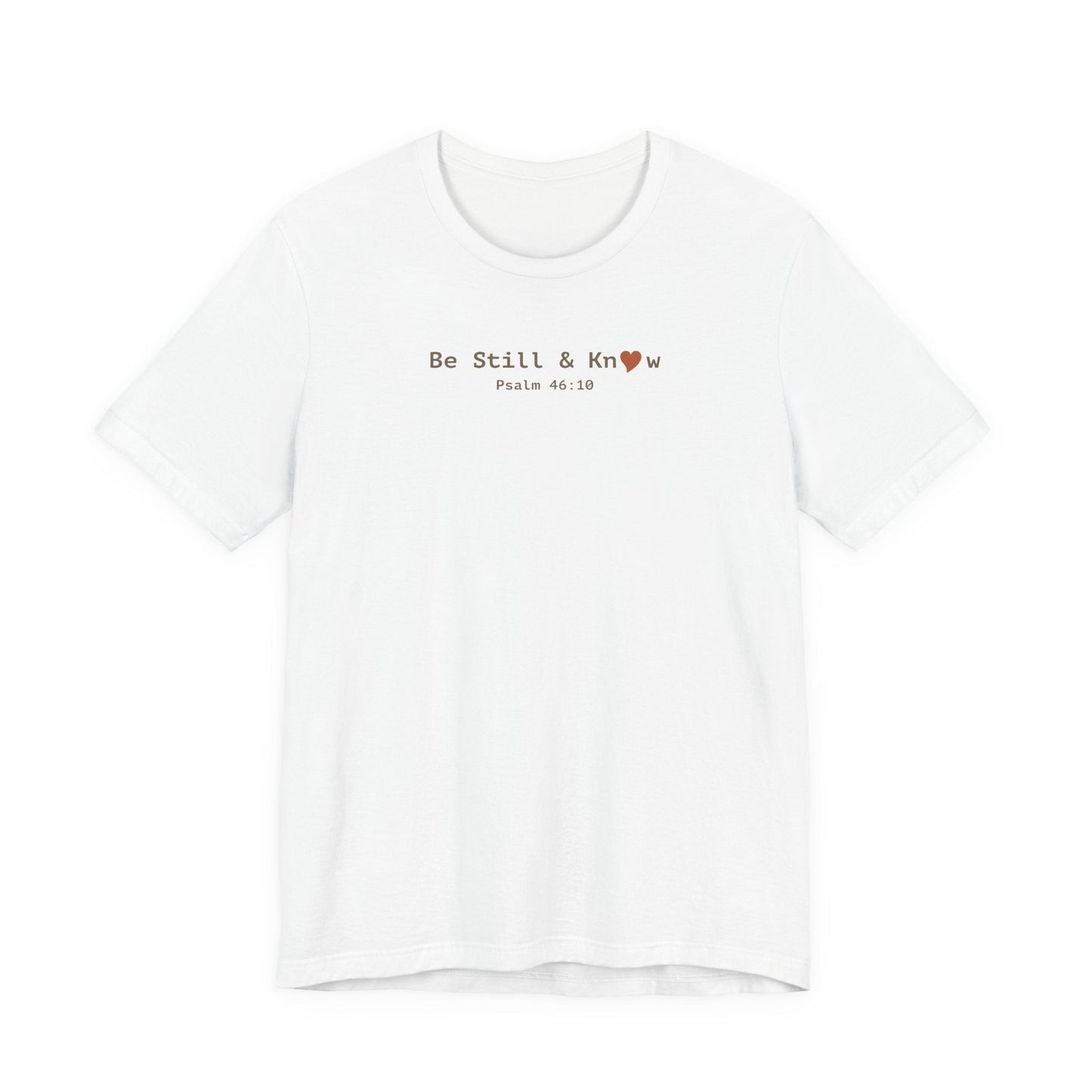 Be Still and Know T-Shirt - Psalm 46:10 Christian Faith Tee - i am loved