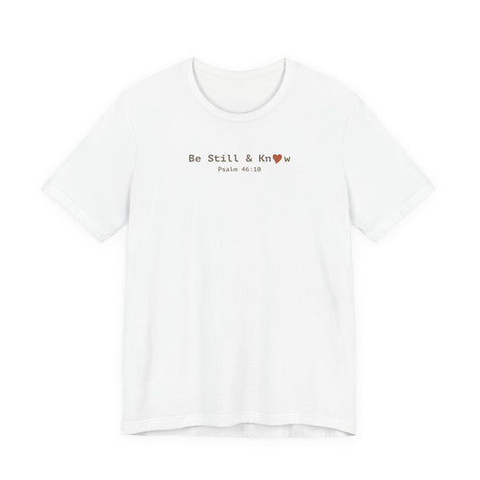 Be Still and Know T-Shirt - Psalm 46:10 Christian Faith Tee - i am loved