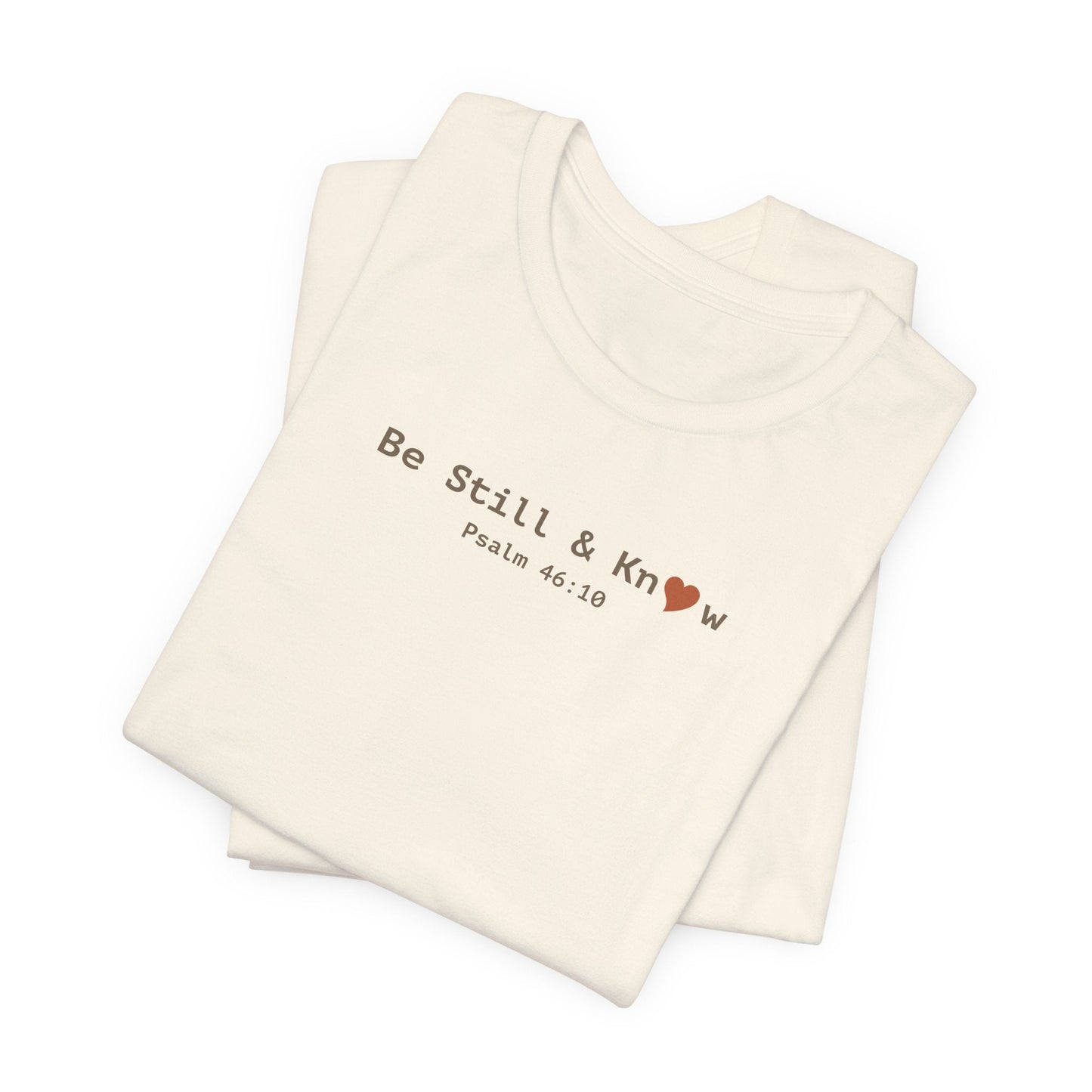 Be Still and Know T-Shirt - Psalm 46:10 Christian Faith Tee - i am loved