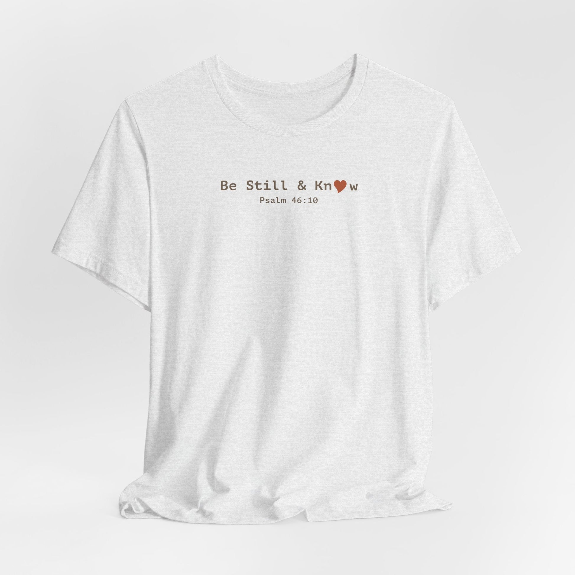 Be Still and Know T-Shirt - Psalm 46:10 Christian Faith Tee - i am loved