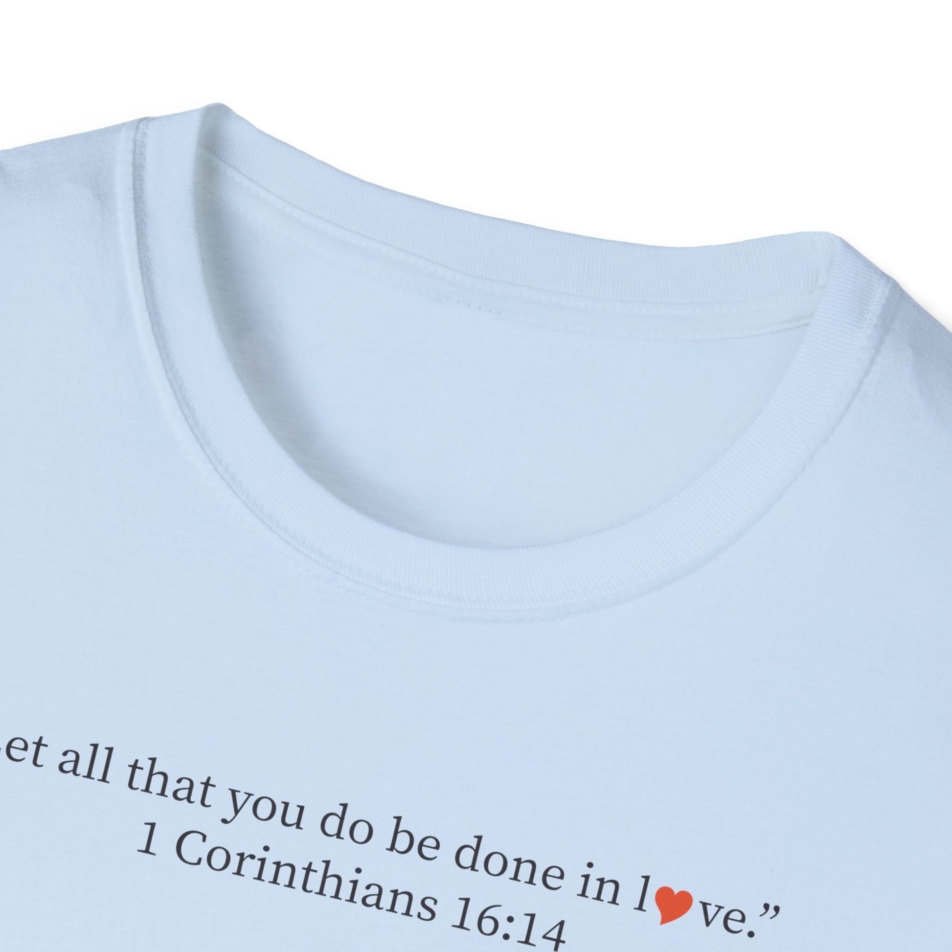 Christian Tee — 1 Corinthians 16:14 Inspirational Scripture T-Shirt - i am loved