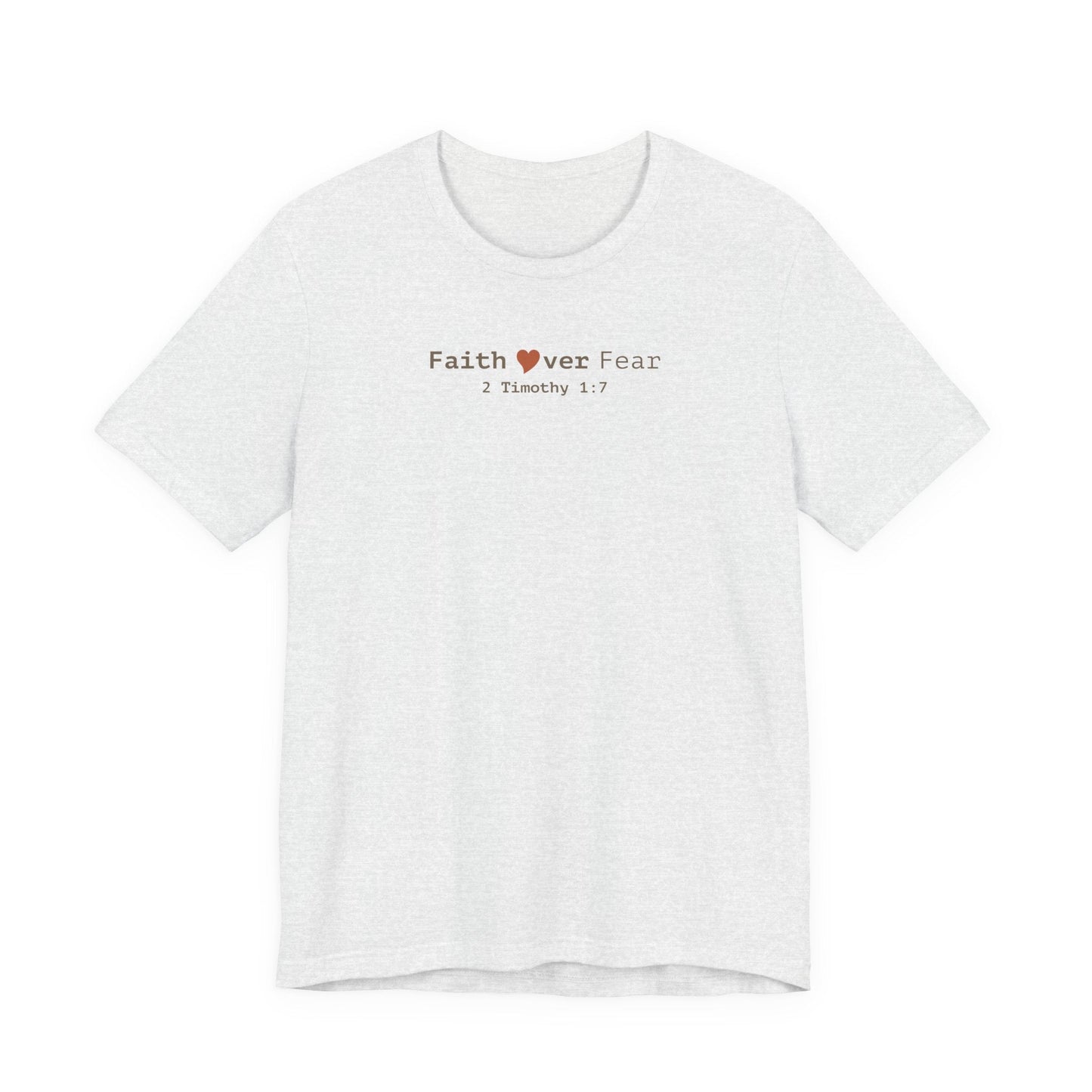Faith Over Fear T-Shirt - 2 Timothy 1:7 Christian Tee - i am loved