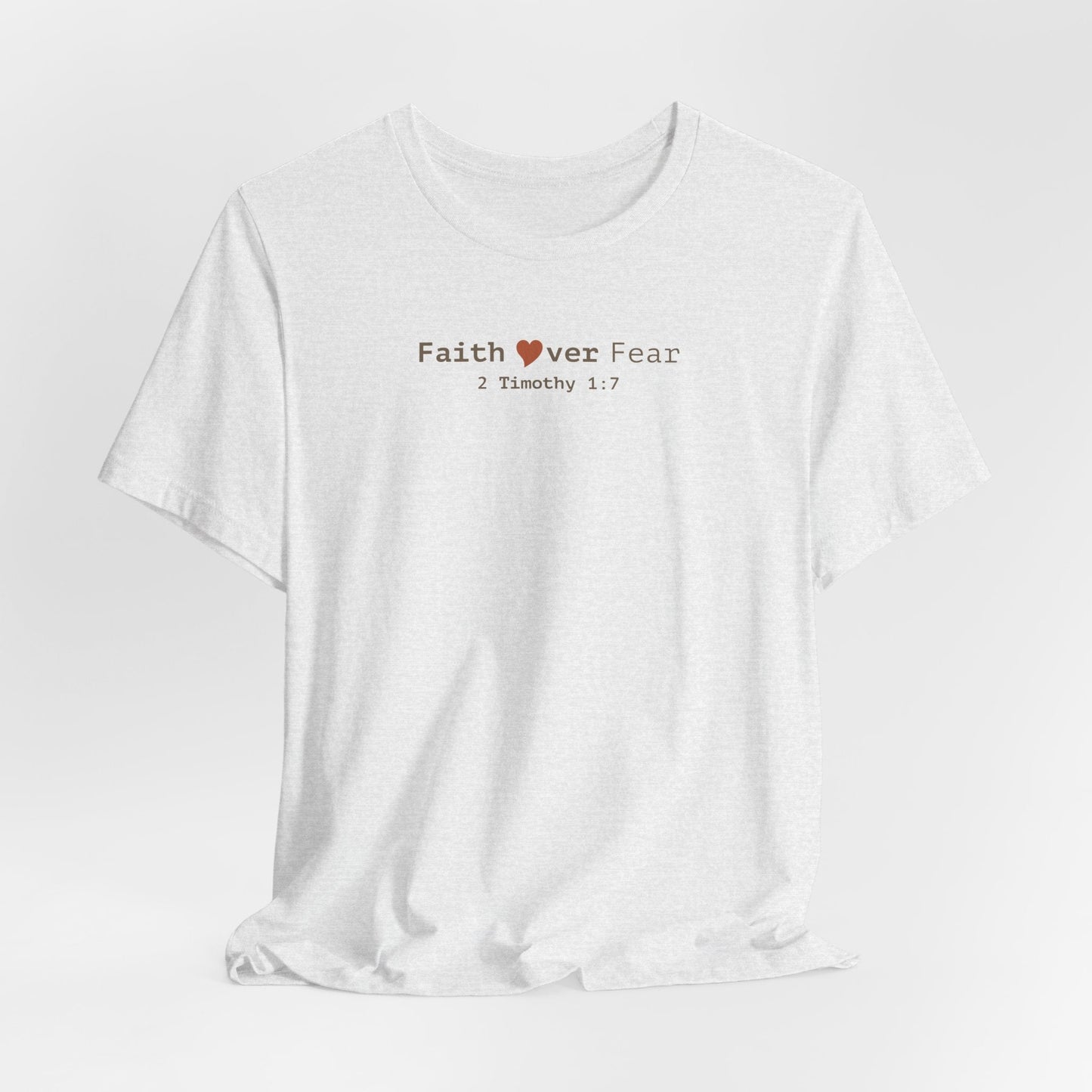 Faith Over Fear T-Shirt - 2 Timothy 1:7 Christian Tee - i am loved