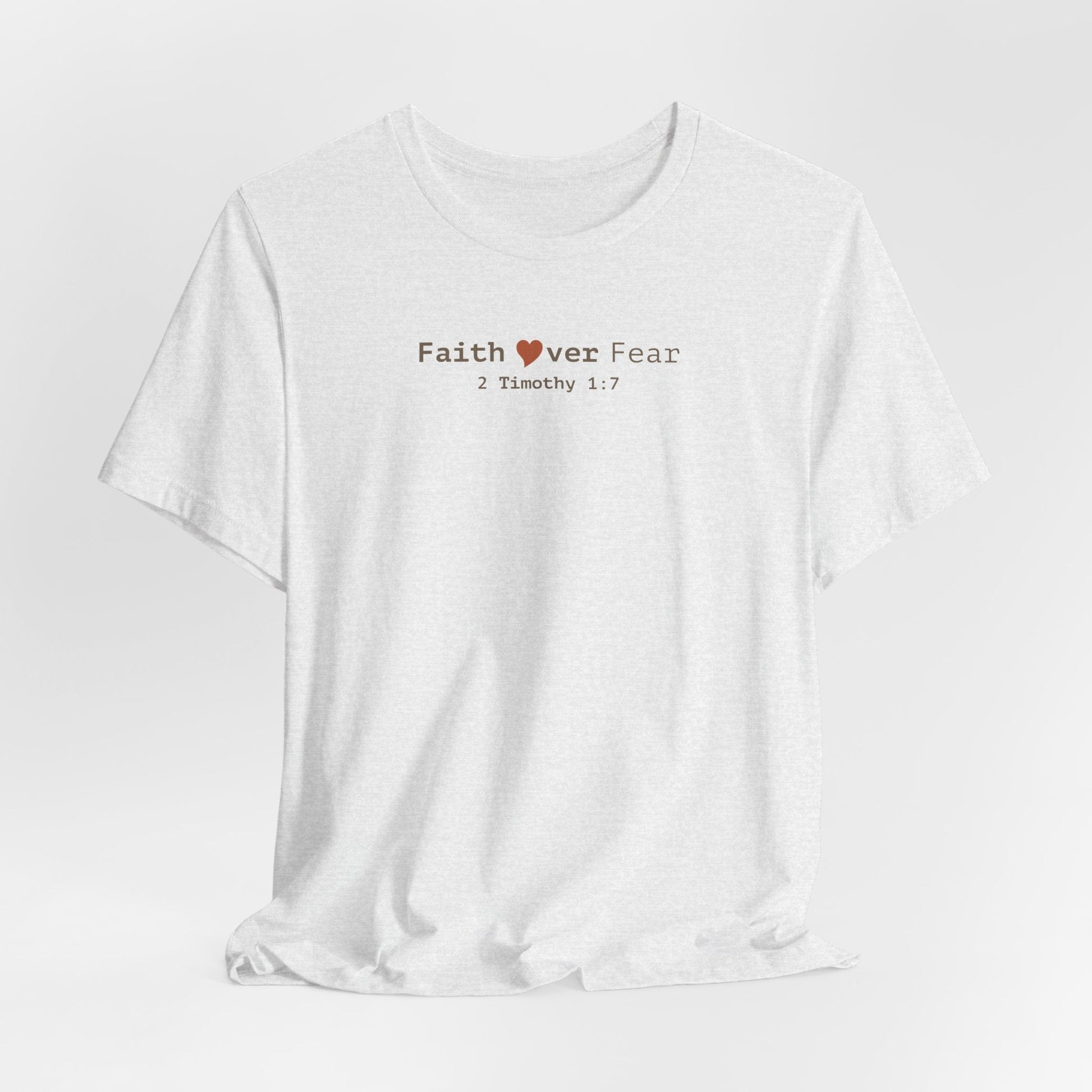 Faith Over Fear T-Shirt - 2 Timothy 1:7 Christian Tee - i am loved