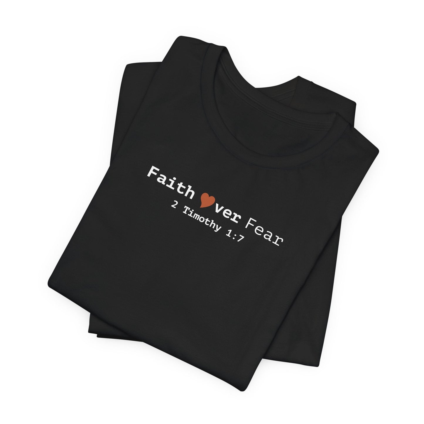 Faith Over Fear T-Shirt - 2 Timothy 1:7 Christian Tee - i am loved