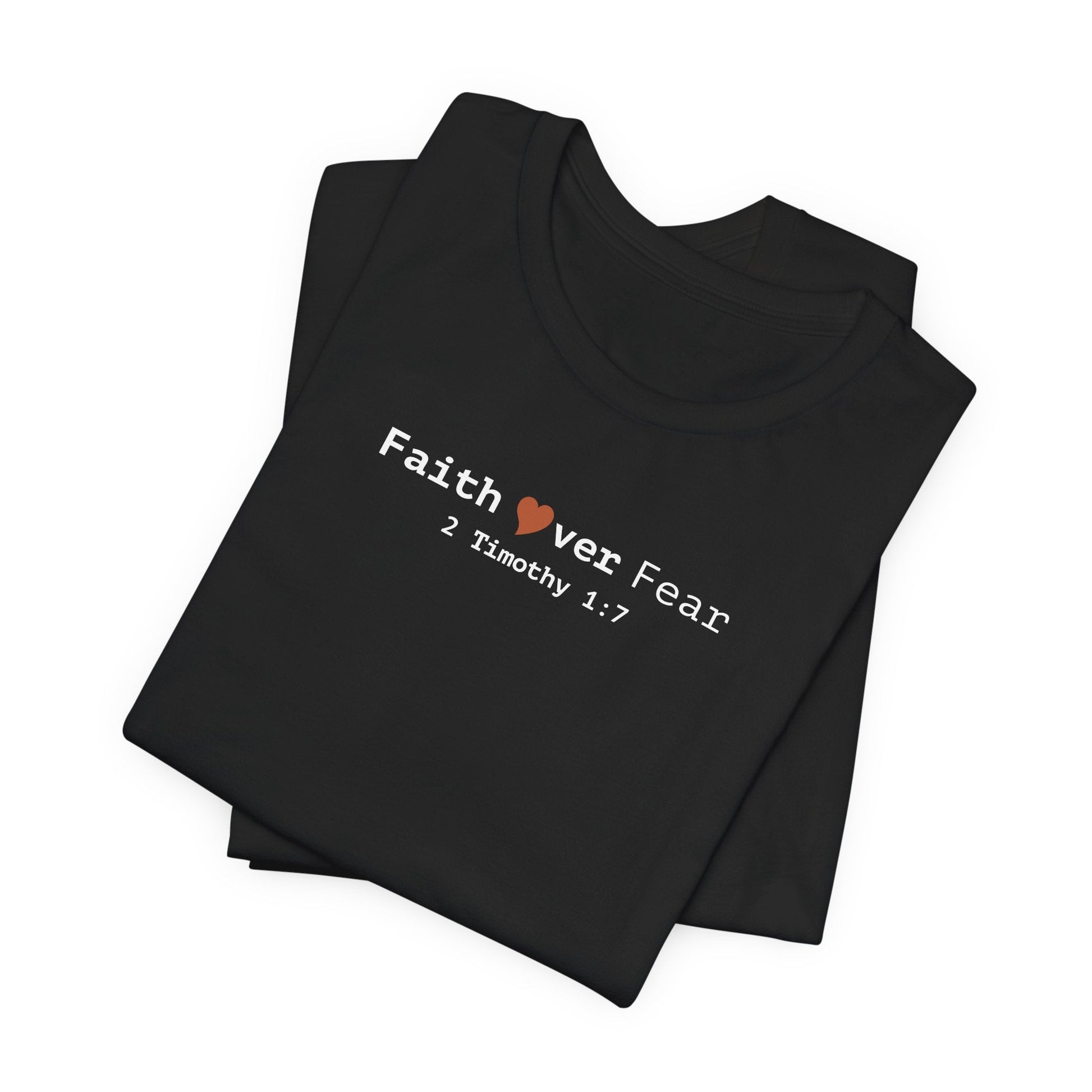 Faith Over Fear T-Shirt - 2 Timothy 1:7 Christian Tee - i am loved