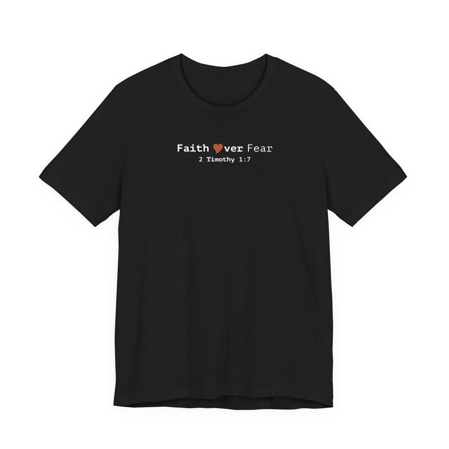 Faith Over Fear T-Shirt - 2 Timothy 1:7 Christian Tee - i am loved