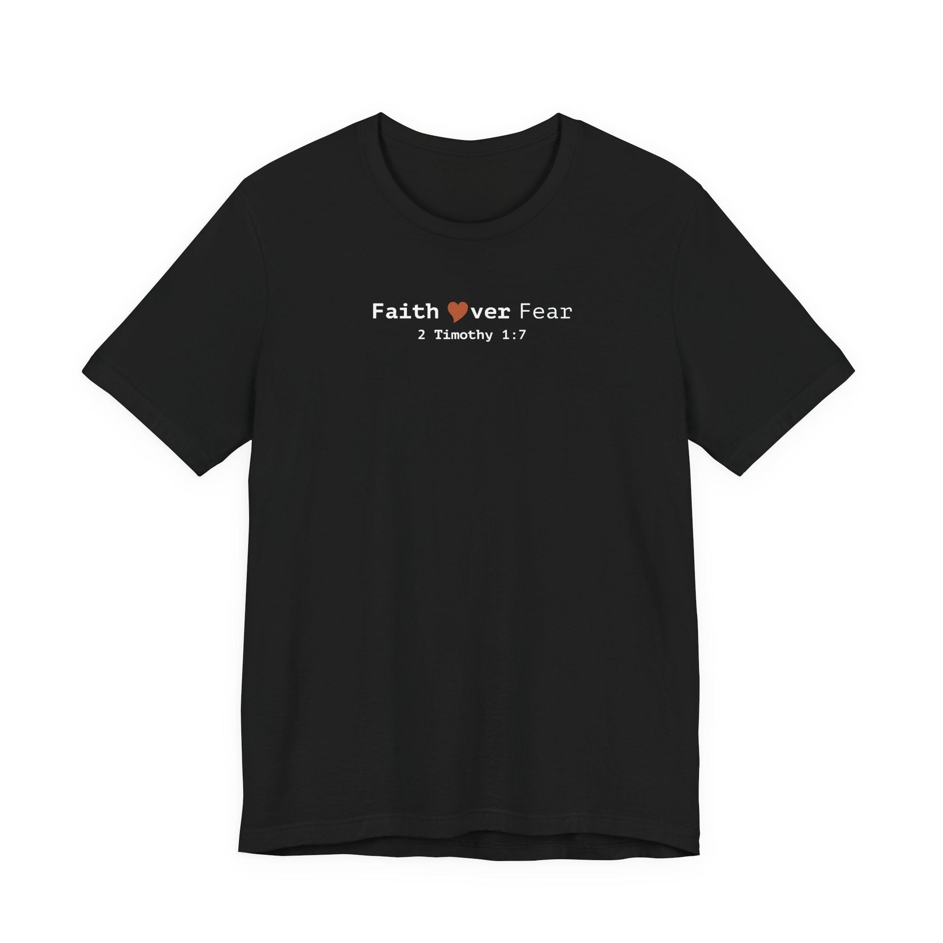 Faith Over Fear T-Shirt - 2 Timothy 1:7 Christian Tee - i am loved