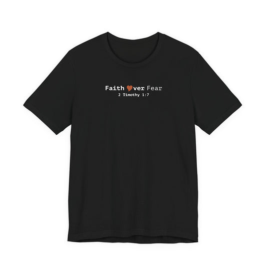 Faith Over Fear T-Shirt - 2 Timothy 1:7 Christian Tee - i am loved